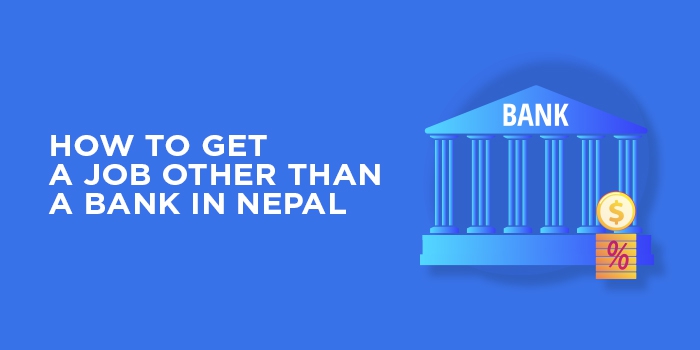 How to get a job other than a Bank in Nepal