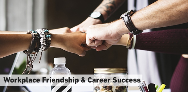 Importance of Workplace Friendships in Career Success
