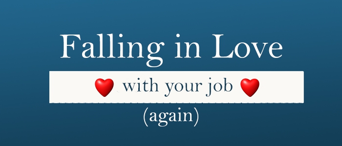 Falling in Love with Your Job (Again)