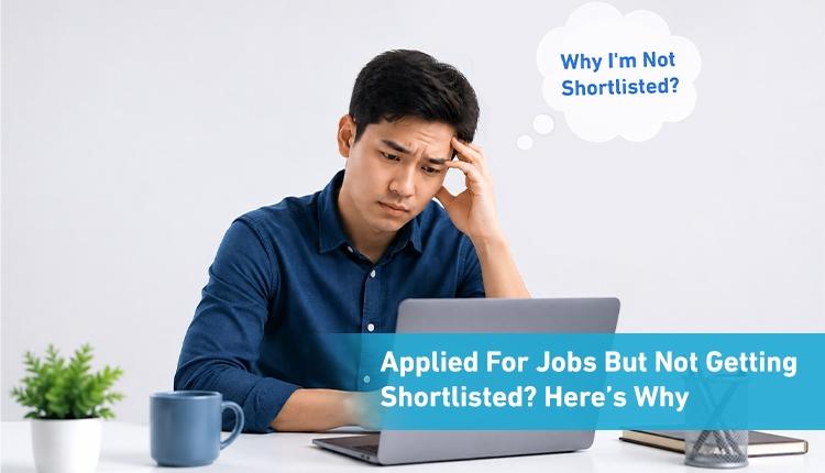 Applied For Jobs But Not Getting Shortlisted? Here’s Why