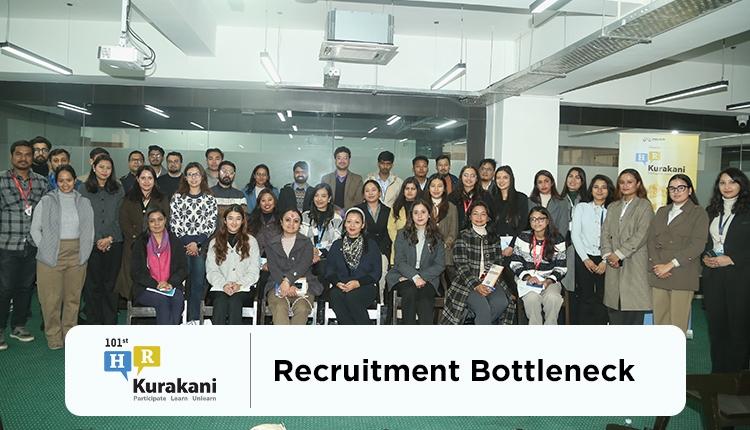 101st Edition HR Kurakani: Recruitment Bottleneck