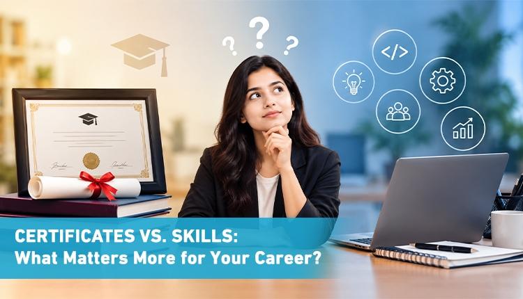 Certificates vs. Skills: What Matters More for Your Career?