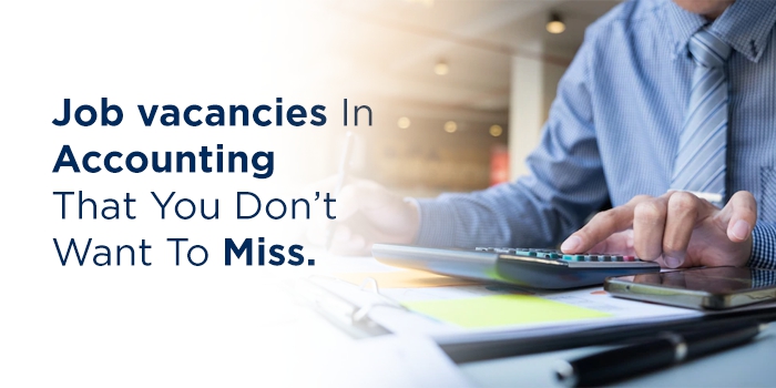 Job vacancies In Accounting That You Don’t Want To Miss