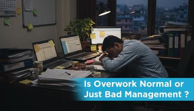 Is Overwork Normal or Just Bad Management?