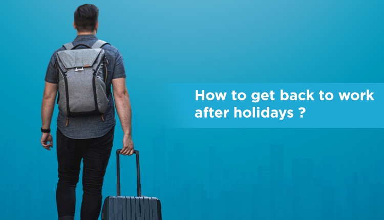 How to get back to work after holidays?