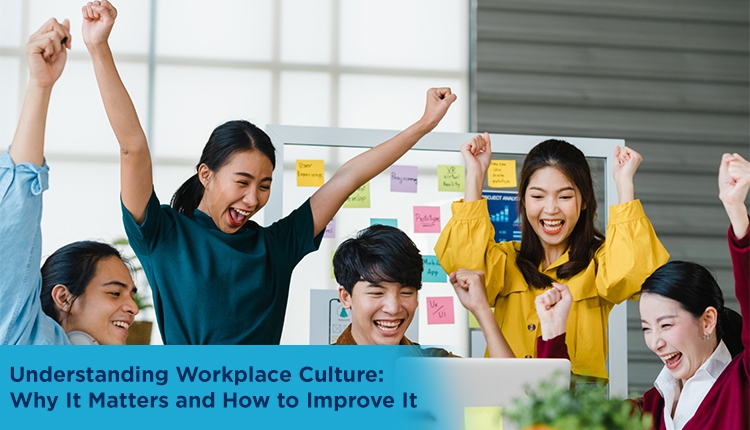 Understanding Workplace Culture: Why It Matters and How to Improve It