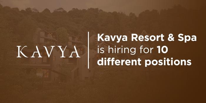 Kavya Resort and Spa is hiring for 10 different positions