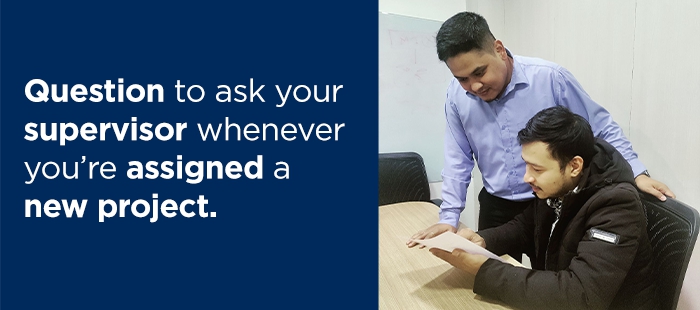 Question to ask your supervisor whenever you’re assigned a new project
