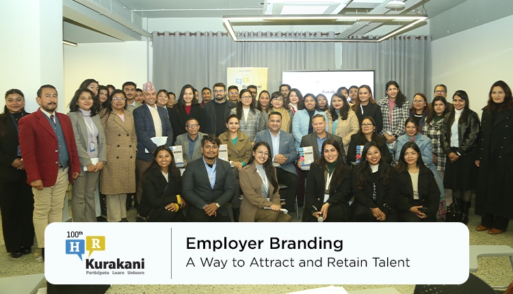 100th Edition HR Kurakani: Employer Branding A way to attract and retain talent