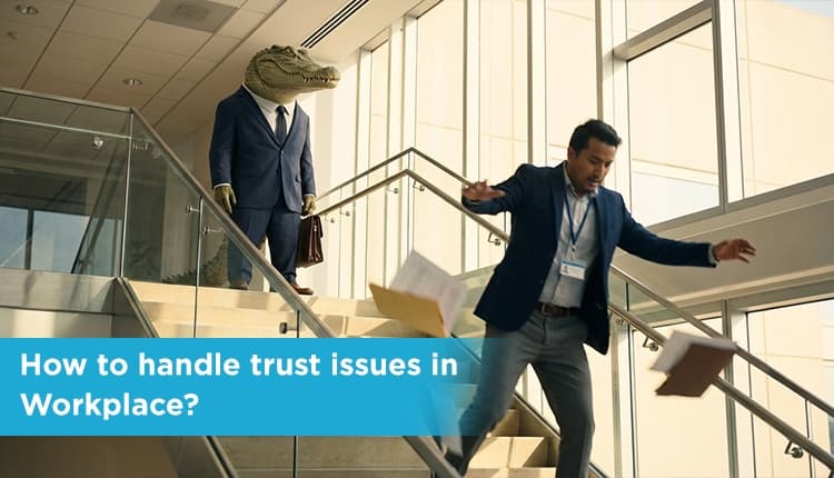 How to handle trust issues in Workplace?