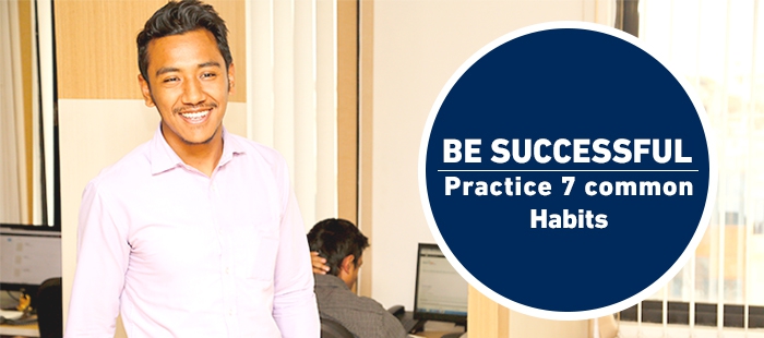 Be Successful: Practice 7 Common Habits