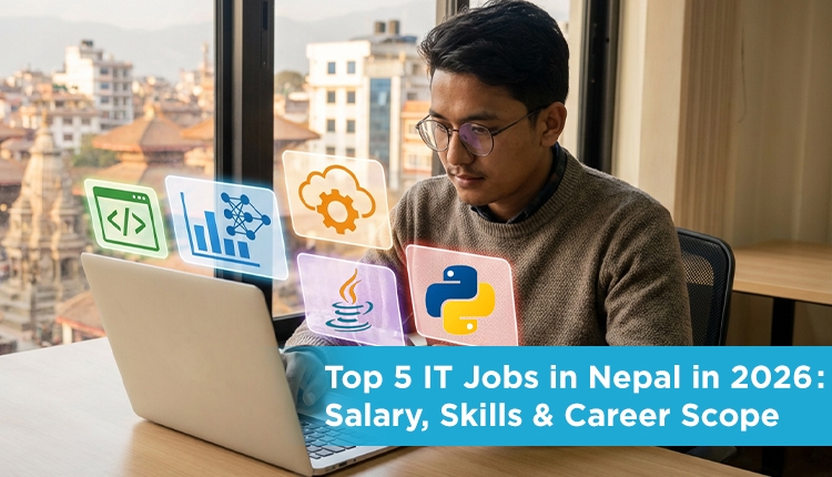 Top 5 IT Jobs in Nepal in 2026: Skills, Salary & Career Scope