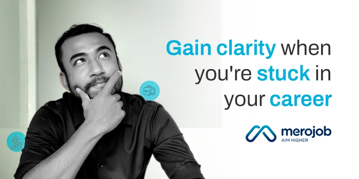 How to gain clarity when you're stuck in your career