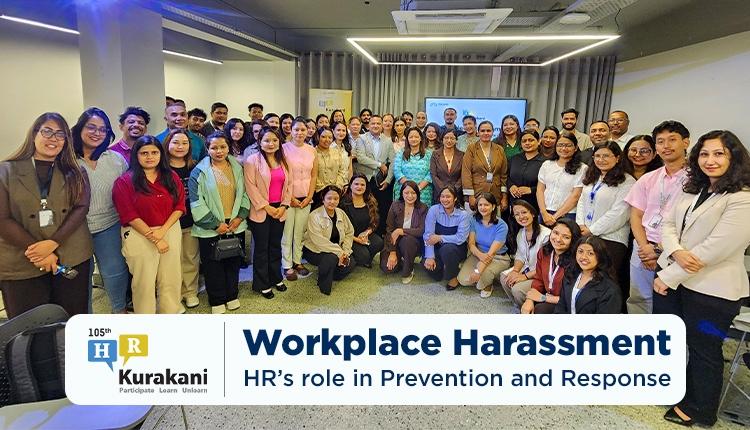 105th edition HR Kurakani: Workplace Harassment HR's role in Prevention and Response