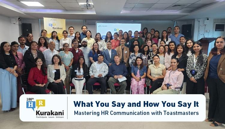 106th HR Kurakani: What You Say & How You Say It, Mastering HR Communication With Toastmasters