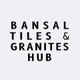 Bansal Tiles & Granites Hub