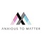 Anxious To Matter