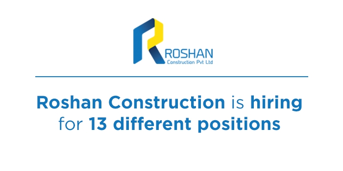 Roshan Construction is hiring for 13 different positions
