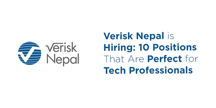 Verisk Nepal is Hiring: 10 Positions That Are Perfect for Tech Professionals