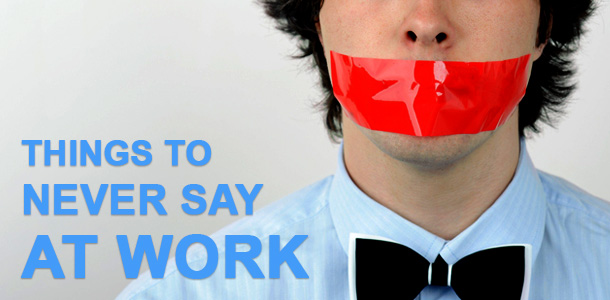 Office Etiquette: 5 Things to Never Say at Work