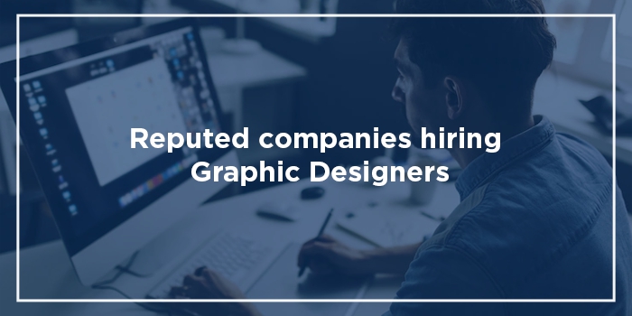 Reputed companies hiring Graphic Designers