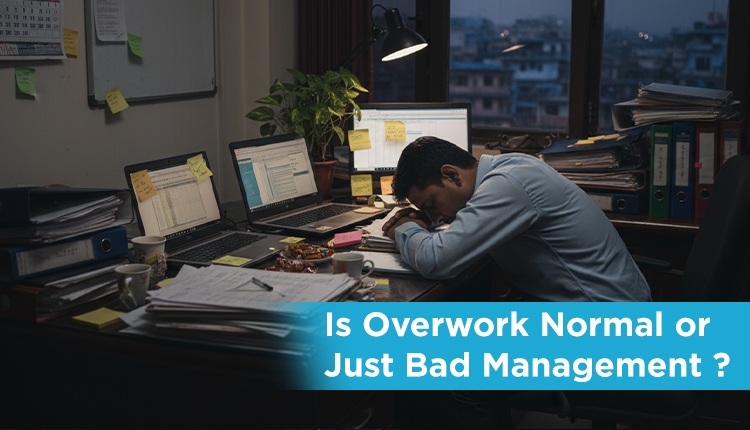 Is Overwork Normal or Just Bad Management?