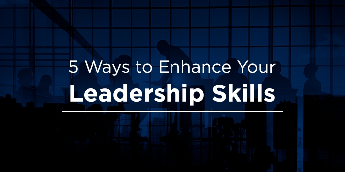 5 Ways to Enhance Your Leadership Skills