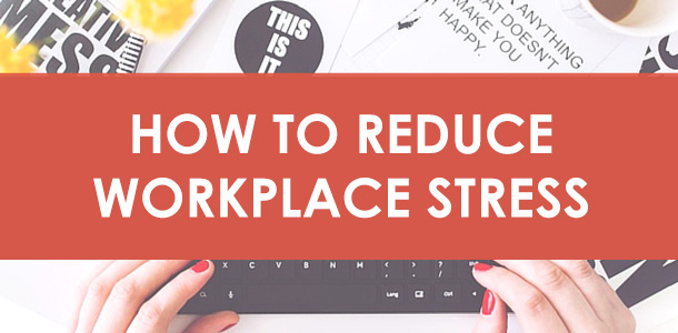 Tips to Reduce Stress at Work