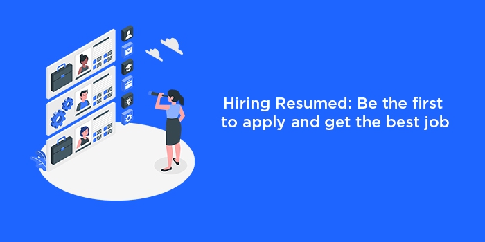 Hiring Resumed: Be the first to apply and get the best job
