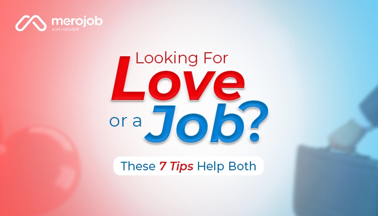 Looking for Love or a Job? These 7 Tips Help Both