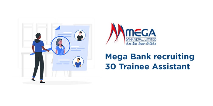 Mega Bank recruiting 30 Trainee Assistant