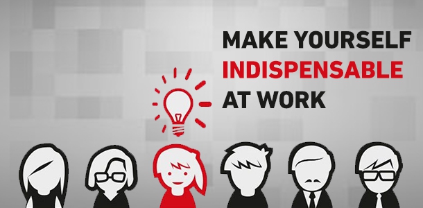 5 Tips to Make Yourself Indispensable at Work