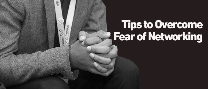 Tips to Overcome Fear of Networking