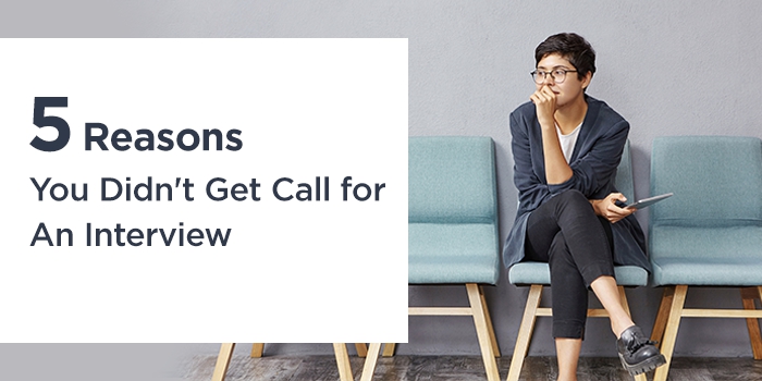 5 Reasons You Didn't Get Call for An Interview