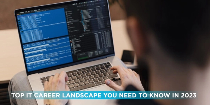 Top IT career landscape you need to know in 2023