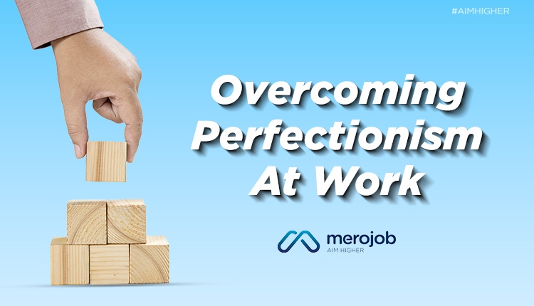 Overcoming perfectionism at work