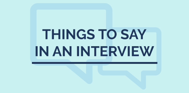 7 Best Things to Say in An Interview