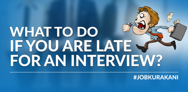What to do When You are Late for An Interview