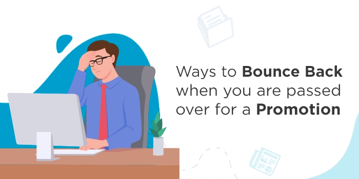 Ways to Bounce Back when you are passed over for a Promotion
